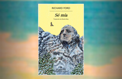 Sé mía: la novela interminable de Richard Ford. Por Héctor Soto